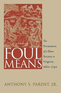 bokomslag Foul Means: The Formation of a Slave Society in Virginia, 1660-1740