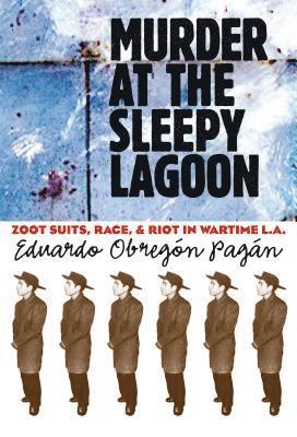 bokomslag Murder at the Sleepy Lagoon: Zoot Suits, Race, and Riot in Wartime L.A.