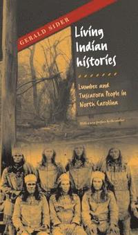 bokomslag Living Indian Histories: Lumbee and Tuscarora People in North Carolina
