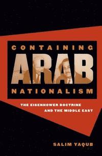 bokomslag Containing Arab Nationalism: The Eisenhower Doctrine and the Middle East