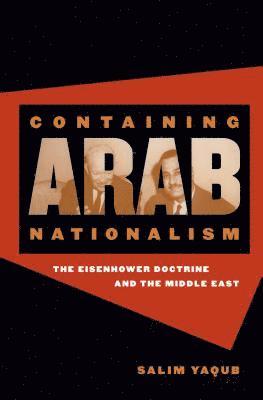 bokomslag Containing Arab Nationalism: The Eisenhower Doctrine and the Middle East