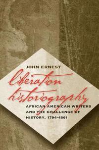 bokomslag Liberation Historiography: African American Writers and the Challenge of History, 1794-1861