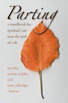 Jennifer Sutton Holder, Jann Aldredge-Clanton - Parting: A Handbook for Spiritual Care Near the End of Life, Häftad