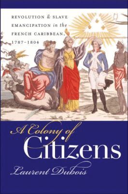 Laurent Dubois - Colony of Citizens, Häftad
