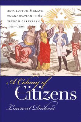 Laurent Dubois, Laurent DuBois - A Colony of Citizens, Häftad
