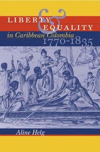 bokomslag Liberty and Equality in Caribbean Colombia, 1770-1835