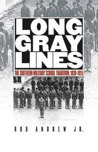 bokomslag Long Gray Lines: The Southern Military School Tradition, 1839-1915