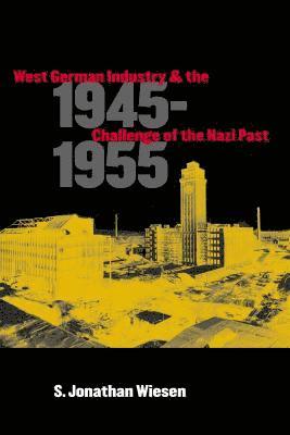 bokomslag West German Industry and the Challenge of the Nazi Past, 1945-1955