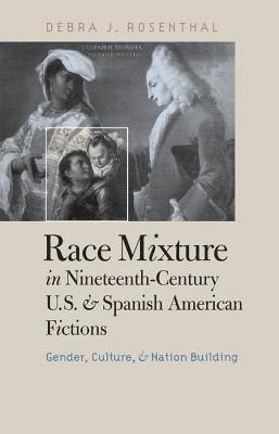 bokomslag Race Mixture in Nineteenth-Century U.S. and Spanish American Fictions: Gender, Culture, and Nation Building