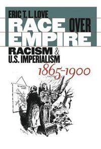 bokomslag Race Over Empire: Racism and U.S. Imperialism, 1865-1900