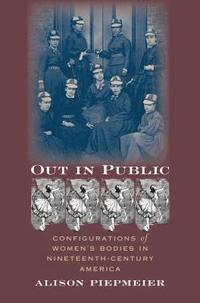 bokomslag Out in Public: Configurations of Women's Bodies in Nineteenth-Century America