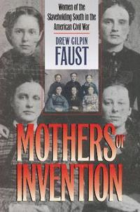 bokomslag Mothers of Invention: Women of the Slaveholding South in the American Civil War