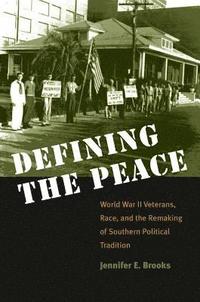bokomslag Defining the Peace: World War II Veterans, Race, and the Remaking of Southern Political Tradition
