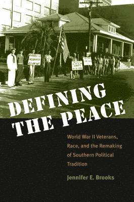 bokomslag Defining the Peace: World War II Veterans, Race, and the Remaking of Southern Political Tradition