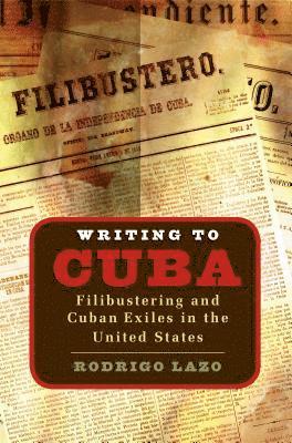 bokomslag Writing to Cuba: Filibustering and Cuban Exiles in the United States