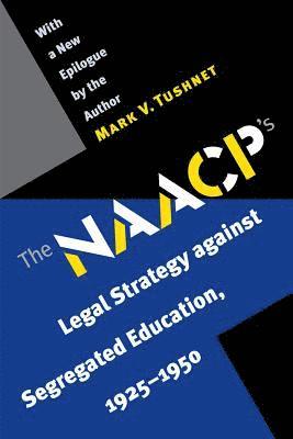 The NAACP's Legal Strategy against Segregated Education, 1925-1950 1