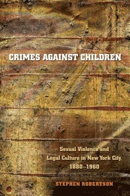bokomslag Crimes Against Children: Sexual Violence and Legal Culture in New York City, 1880-1960