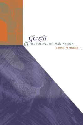 Ebrahim Moosa - Ghazali and the Poetics of Imagination, Häftad