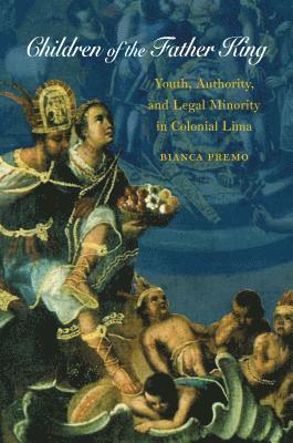 bokomslag Children of the Father King: Youth, Authority, and Legal Minority in Colonial Lima