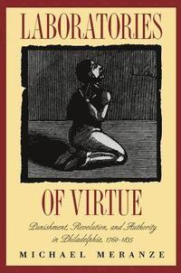 bokomslag Laboratories of Virtue: Punishment, Revolution, and Authority in Philadelphia, 1760-1835