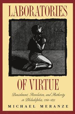 bokomslag Laboratories of Virtue: Punishment, Revolution, and Authority in Philadelphia, 1760-1835