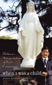 bokomslag When I Was a Child: Children's Interpretations of First Communion