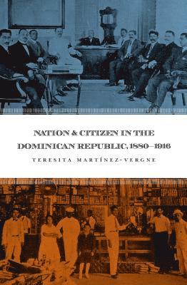 bokomslag Nation and Citizen in the Dominican Republic, 1880-1916