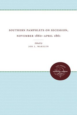 Jon L. Wakelyn - Southern Pamphlets on Secession, November 1860-April 1861, Häftad