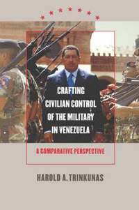 bokomslag Crafting Civilian Control of the Military in Venezuela: A Comparative Perspective