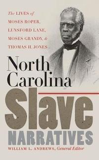bokomslag North Carolina Slave Narratives: The Lives of Moses Roper, Lunsford Lane, Moses Grandy, and Thomas H. Jones