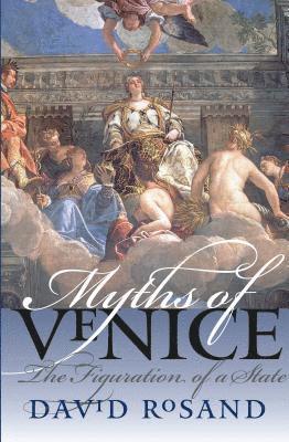 David Rosand - Myths of Venice: The Figuration of a State, Häftad