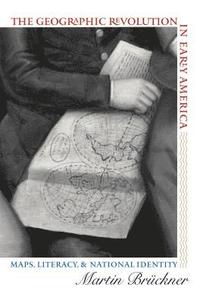 bokomslag The Geographic Revolution in Early America: Maps, Literacy, and National Identity