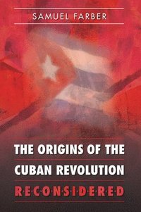 bokomslag The Origins of the Cuban Revolution Reconsidered