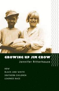 bokomslag Growing Up Jim Crow: How Black and White Southern Children Learned Race