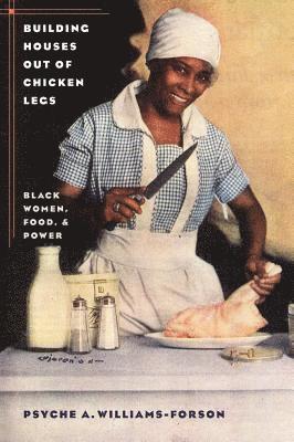 bokomslag Building Houses out of Chicken Legs: Black Women, Food, and Power