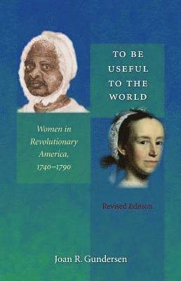bokomslag To Be Useful to the World: Women in Revolutionary America, 1740-1790