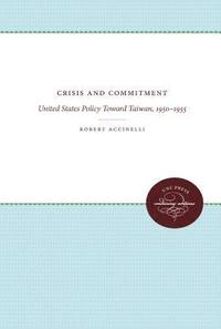 bokomslag Crisis and Commitment: United States Policy Toward Taiwan, 1950-1955