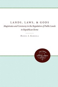 bokomslag Lands, Laws, and Gods: Magistrates and Ceremony in the Regulation of Public Lands in Republican Rome