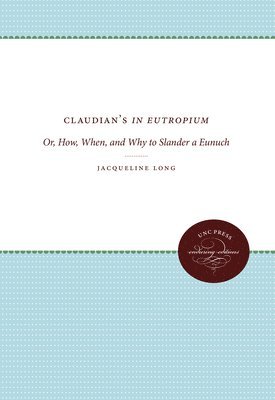 bokomslag Claudian's in Eutropium: Or, How, When, and Why to Slander a Eunuch