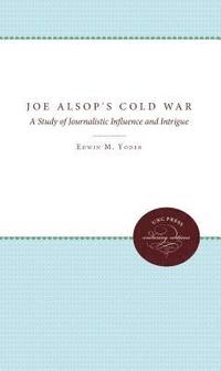 bokomslag Joe Alsop's Cold War: A Study of Journalistic Influence and Intrigue