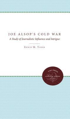 Edwin M. Yoder, Edwin M. Yoder Jr. - Joe Alsop's Cold War: A Study of Journalistic Influence and Intrigue, Häftad