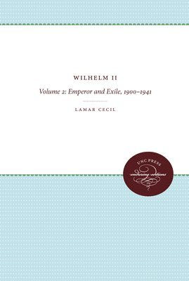 bokomslag Wilhelm II: Volume 2: Emperor and Exile, 1900-1941