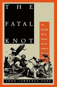 bokomslag The Fatal Knot: The Guerrilla War in Navarre and the Defeat of Napoleon in Spain