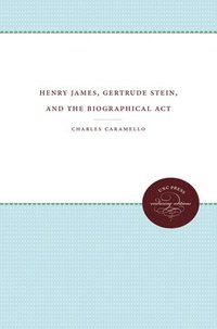 bokomslag Henry James, Gertrude Stein, and the Biographical ACT