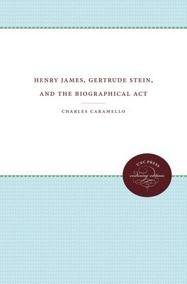 bokomslag Henry James, Gertrude Stein, and the Biographical Act