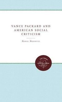 bokomslag Vance Packard and American Social Criticism