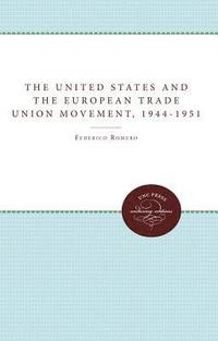 bokomslag The United States and the European Trade Union Movement, 1944-1951