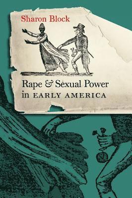 Sharon Block - Rape and Sexual Power in Early America:, Häftad