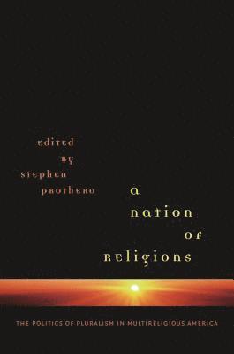 bokomslag A Nation of Religions: The Politics of Pluralism in Multireligious America