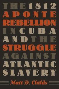 bokomslag The 1812 Aponte Rebellion in Cuba and the Struggle Against Atlantic Slavery